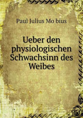 Ueber den physiologischen Schwachsinn des Weibes [German] 5519000018 Book Cover