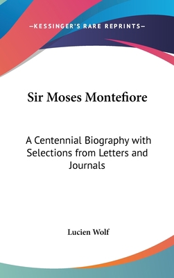 Sir Moses Montefiore: A Centennial Biography wi... 0548126283 Book Cover