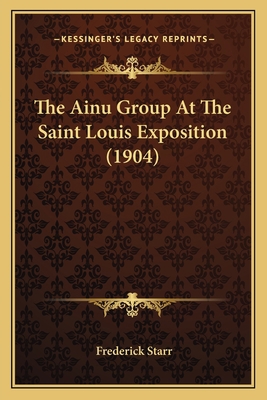 The Ainu Group At The Saint Louis Exposition (1... 1165899388 Book Cover