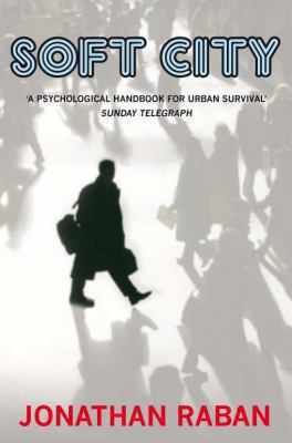 Soft City. Jonathan Raban 0330456490 Book Cover