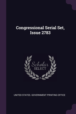 Congressional Serial Set, Issue 2783 1378506898 Book Cover