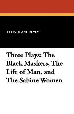 Three Plays: The Black Maskers, the Life of Man... 1434407268 Book Cover