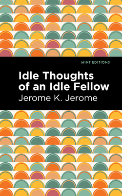 Idle Thoughts of an Idle Fellow 1513206982 Book Cover