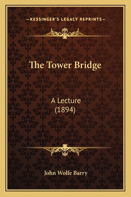 The Tower Bridge: A Lecture (1894) 116395943X Book Cover