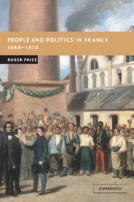 People and Politics in France, 1848-1870 0521837065 Book Cover