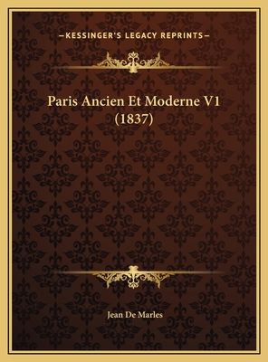 Paris Ancien Et Moderne V1 (1837) [French] 1169802109 Book Cover