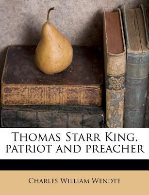 Thomas Starr King, Patriot and Preacher 1245211307 Book Cover