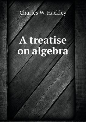 A treatise on algebra 5518796358 Book Cover