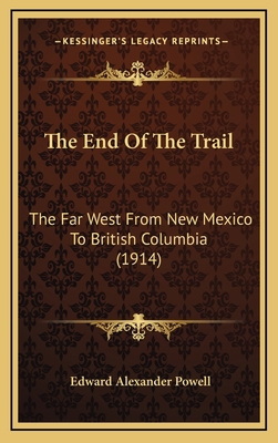 The End Of The Trail: The Far West From New Mex... 1167310691 Book Cover