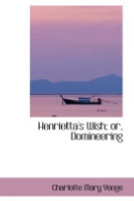 Henrietta's Wish; Or, Domineering 1103718339 Book Cover