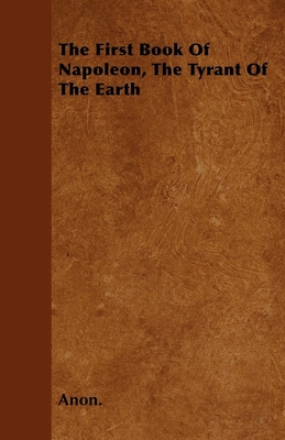 The First Book Of Napoleon, The Tyrant Of The E... 1446024946 Book Cover