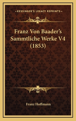 Franz Von Baader's Sammtliche Werke V4 (1853) [German] 1167956028 Book Cover