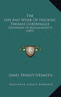 The Life and Work of Frederic Thomas Greenhalge... 1165237970 Book Cover