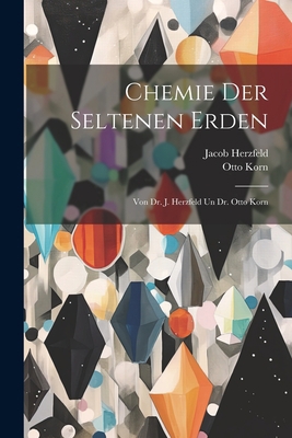 Chemie Der Seltenen Erden: Von Dr. J. Herzfeld ... [German] 1021687588 Book Cover