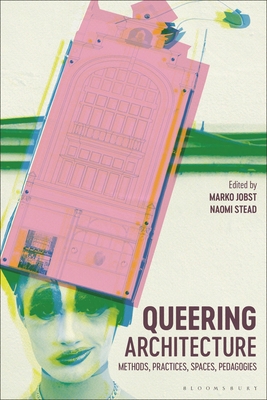 Queering Architecture: Methods, Practices, Spac... 1350267082 Book Cover