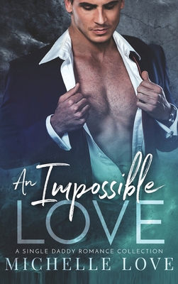 An Impossible Love: A Single Dad Romance 1648081274 Book Cover