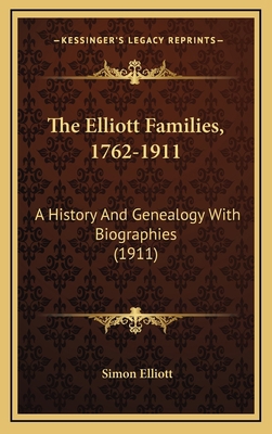 The Elliott Families, 1762-1911: A History And ... 1168791146 Book Cover