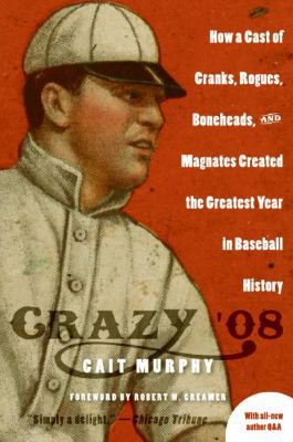 Crazy '08: How a Cast of Cranks, Rogues, Bonehe... 0060889381 Book Cover