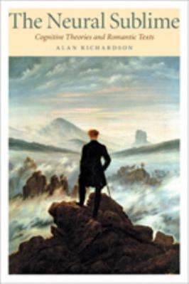 Neural Sublime: Cognitive Theories and Romantic... 0801894530 Book Cover