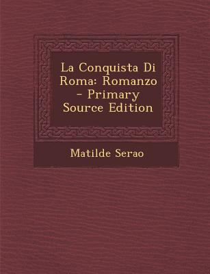 La Conquista Di Roma: Romanzo - Primary Source ... [Italian] 1293766992 Book Cover
