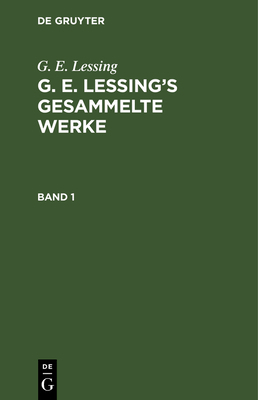 G. E. Lessing: G. E. Lessing's Gesammelte Werke... [German] 3111194515 Book Cover