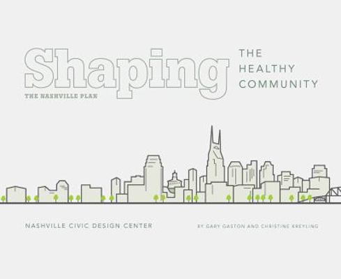 Shaping the Healthy Community: The Nashville Plan 0826520944 Book Cover