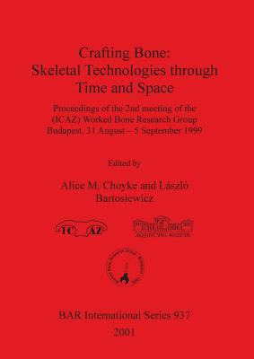 Crafting Bone: Skeletal Technologies through Ti... 1841712299 Book Cover