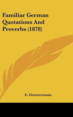 Familiar German Quotations and Proverbs (1878) 1162120819 Book Cover