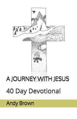 A Journey with Jesus: 40 Day Devotional 1798136317 Book Cover