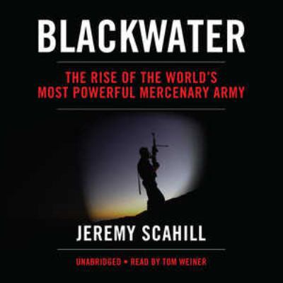 Blackwater: The Rise of the World's Most Powerf... 1433211858 Book Cover