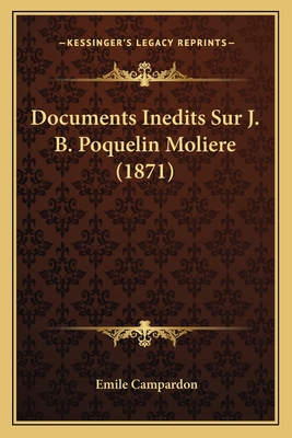 Documents Inedits Sur J. B. Poquelin Moliere (1... [French] 1167430867 Book Cover