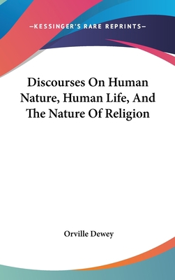 Discourses On Human Nature, Human Life, And The... 0548143374 Book Cover