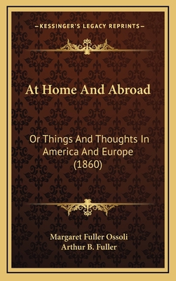 At Home and Abroad: Or Things and Thoughts in A... 1164434926 Book Cover