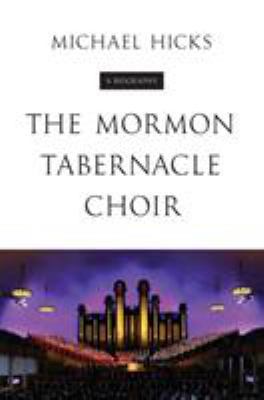 The Mormon Tabernacle Choir: A Biography 0252083172 Book Cover