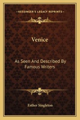 Venice: As Seen And Described By Famous Writers 1163111163 Book Cover