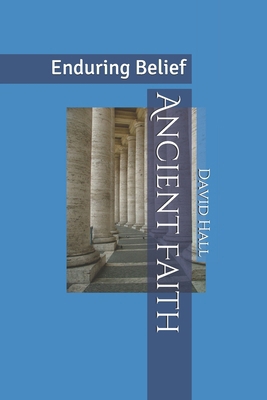 Ancient Faith: Enduring Belief 1090302665 Book Cover