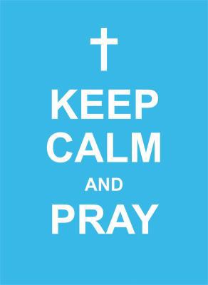 Keep Calm and Pray 1449457029 Book Cover