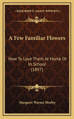 A Few Familiar Flowers: How to Love Them at Hom... 1164753452 Book Cover