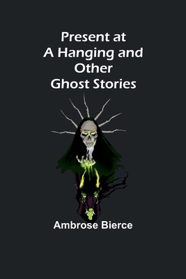 Present at a Hanging and Other Ghost Stories 9362093782 Book Cover