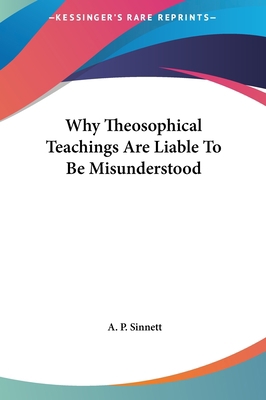 Why Theosophical Teachings Are Liable to Be Mis... 1161536469 Book Cover