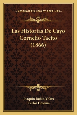 Las Historias De Cayo Cornelio Tacito (1866) [Spanish] 116759519X Book Cover