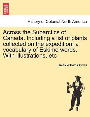 Across the Subarctics of Canada. Including a Li... 124143381X Book Cover