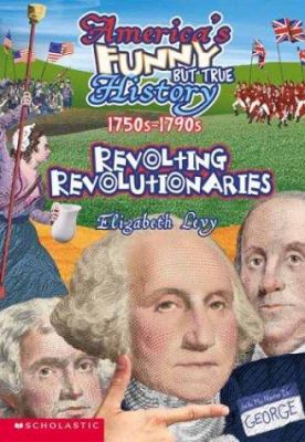 Revolting Revolutionaries, 1750s-1790s (America... 0590122509 Book Cover