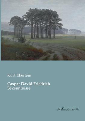 Caspar David Friedrich: Bekenntnisse [German] 3955630803 Book Cover