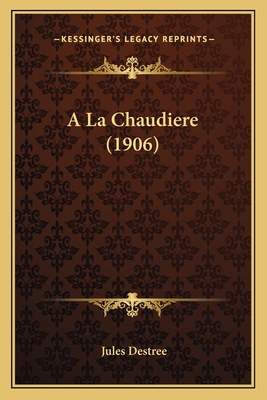 A La Chaudiere (1906) [French] 1168027683 Book Cover