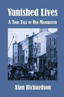 Vanished Lives: A True Tale of Old Manchester 1847603521 Book Cover