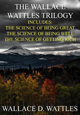 The Wallace Wattles Trilogy: The Science of Bei... 1542864836 Book Cover