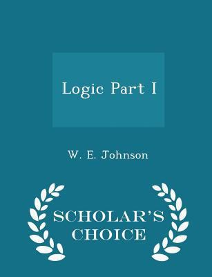 Logic Part I - Scholar's Choice Edition 1296396053 Book Cover