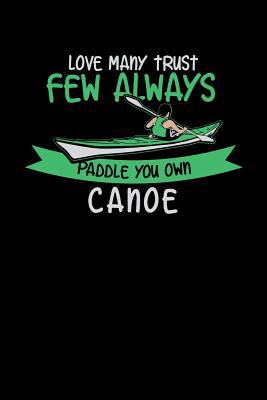 Love Many Trust Few Always Paddle You Own Canoe... 1081990902 Book Cover