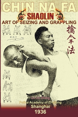 Shaolin Chin Na Fa: Art Of Seizing And Grapplin... 1440474249 Book Cover